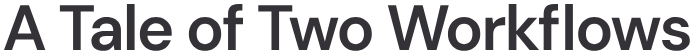 A Tale of Two Workflows
